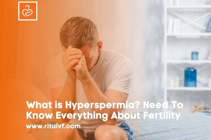 What is Hyperspermia? Need To Know Everything About Fertility