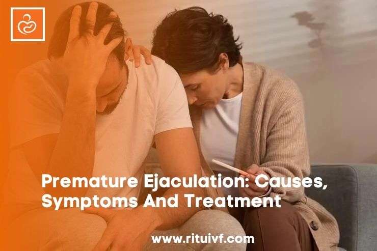 Premature Ejaculation: Causes, Symptoms And Treatment