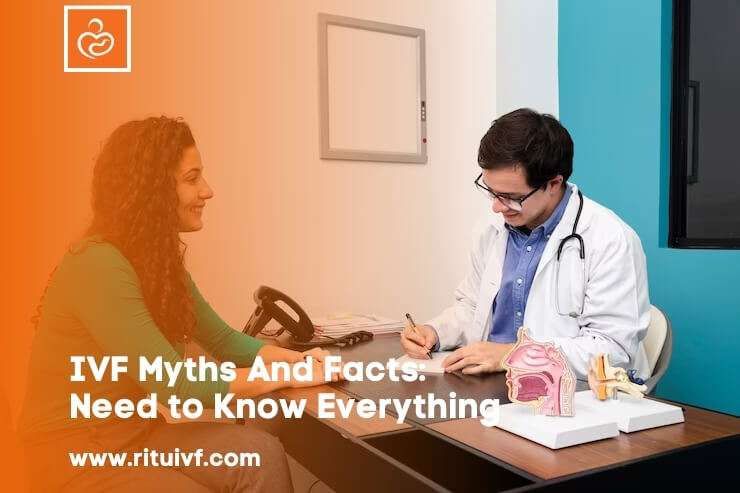 IVF Myths And Facts: Need to Know Everything