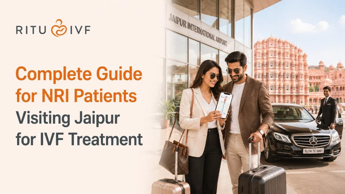 Complete Guide for NRI Patients Visiting Jaipur for IVF Treatment